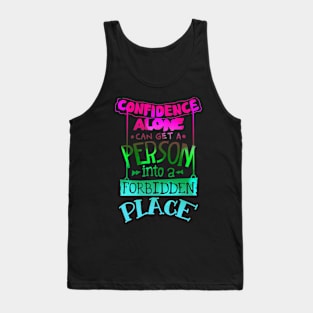 Confidence alone can get a person into a forbidden place Tank Top